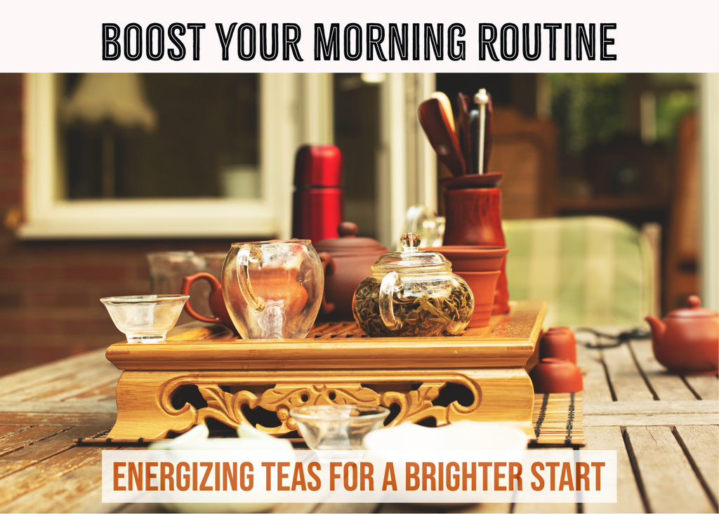 Boost Your Morning Routine: Energizing Teas for a Brighter Start