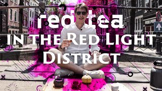 Tea ceremony in the Red Light District, Amsterdam | How does red tea fit in?
