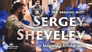 Tea session with Sergey Shevelev in Moychay Amsterdam